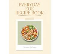Everyday EOE Recipe Book: The EOE Cookbook with 217 Tasty Dishes