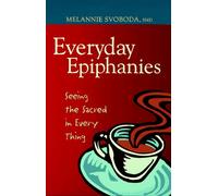 Everyday Epiphanies: Seeking the Sacred in Every Thing