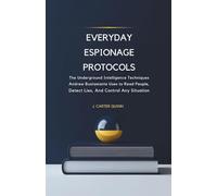 Everyday Espionage Protocols: The Underground Intelligence Techniques Andrew Bustamante Uses to Read People, Detect Lies, and Control Any Situation