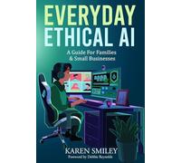 Everyday Ethical AI: A Guide For Families & Small Businesses