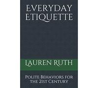 Everyday Etiquette: Polite Behaviors for the 21st Century