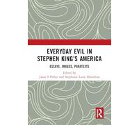 Everyday Evil in Stephen King's America: Essays, Images, Paratexts