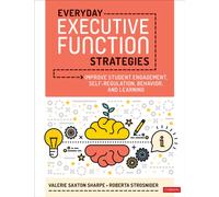 Everyday Executive Function Strategies : Improve Student Engagement, Self-Regulation, Behavior, and Learning