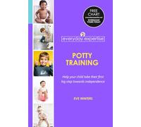Everyday Expertise: Potty Training: Help Your Child Take Their First Big Step Towards Independence (Everyday Expertise: Children)