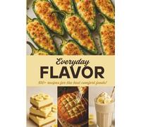 Everyday Flavor: 100+ recipes for the best comfort foods!