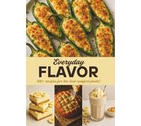 Everyday Flavor: 100+ recipes for the best comfort foods!