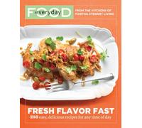 Everyday Food: Fresh Flavor Fast: 250 Easy, Delicious Recipes for Any Time of Day