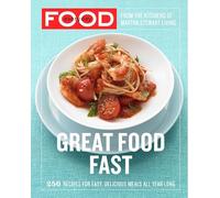 Everyday Food: Great Food Fast: 250 Recipes for Easy, Delicious Meals All Year Long: A Cookbook