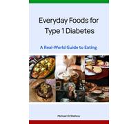Everyday Foods for Type 1 Diabetes: A Real-World Guide to Eating