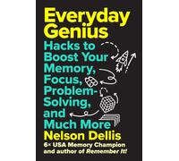 Everyday Genius : Hacks to Boost Your Memory, Focus, Problem-Solving, and Much More