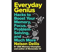 Everyday Genius: Hacks to Boost Your Memory, Focus, Problem-Solving, and Much More