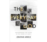 Everyday God, The: Encountering the divine in the works of mercy