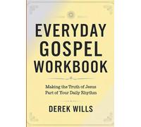 Everyday Gospel Workbook: Making the Truth of Jesus Part of Your Daily Rhythm