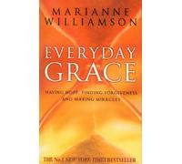 Everyday Grace : Having Hope, Finding Forgiveness And Making Miracles