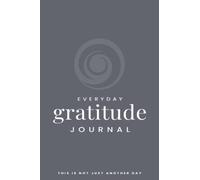 Everyday Gratitude Journal: One Year of Positive Thinking, Mindfulness, Thankfulness and Daily Reflection, A 52 W uided Gratitude Journal with Quotes and Happiness Affirmations