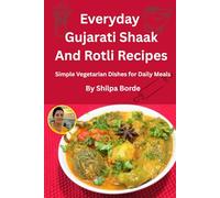Everyday Gujarati Shaak and Rotli Recipes: Simple Vegetarian Dishes for Daily Meals (Gujarati Rasoi : Easy Gujarati Recipes at Home)
