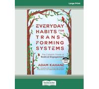 Everyday Habits for Transforming Systems: The Catalytic Power of Radical Engagement [Large Print]