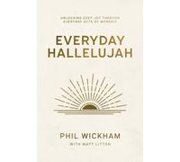 Everyday Hallelujah : Unlocking Deep Joy Through Everyday Acts of Worship