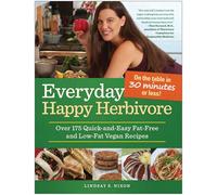 Everyday Happy Herbivore: Over 175 Quick-and-Easy Fat-Free and Low-Fat Vegan Recipes