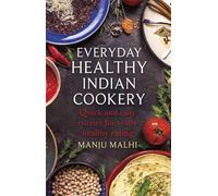 Everyday Healthy Indian Cookery: Quick and easy curries for really healthy eating (How to)