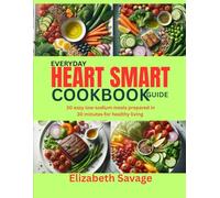 EVERYDAY HEART SMART COOKBOOK GUIDE: 30 easy low-sodium meals prepared in 30 minutes for healthy living