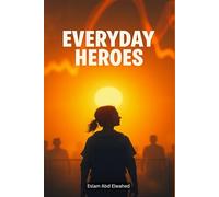 Everyday Heroes: 100 True Stories of Ordinary People Saving Lives (Oppression and Injustice)