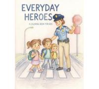 Everyday Heroes: A Kids Coloring Book Celebrating Community Helpers & Real-Life Heroes