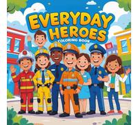 Everyday Heroes: Celebrating Acts of Bravery and Kindness: Inspiring Stories and Coloring Pages of Real-Life Heroes for Children