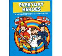 Everyday Heroes: Coloring for Kids: 20 Inspiring Careers to Explore! From Brave Firefighters to Kind Doctors | Educational Fun for Boys & Girls Ages 4-8