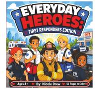 Everyday Heroes: First Responder Edition: A Fun-Filled Coloring Adventure Featuring Police, Firefighters, EMTs, Paramedics, and 911 Dispatchers (The Everyday Heroes Coloring Collection)