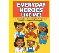 EVERYDAY HEROES LIKE ME!: A Coloring Book Celebrating Black and Brown Kids Who Make the World Brighter (EVERYDAY HEREOS LIKE ME !)