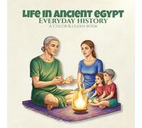 Everyday History Life in Ancient Egypt A Color & Learn Book: People, Culture, and Daily Practices from the Past, Created for Adult Coloring, ... Civilizations - A Color & Learn Series)