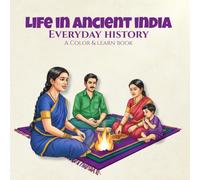 Everyday History Life in Ancient India A Color & Learn Book: People, Culture, and Daily Practices from the Past, Created for Adult Coloring, ... Civilizations - A Color & Learn Series)