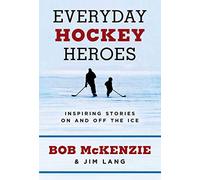 Everyday Hockey Heroes: Inspiring Stories on and Off the Ice