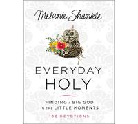 Everyday Holy – Finding a Big God in the Little Moments – Harper Collins Publishers