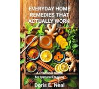 EVERYDAY HOME REMEDIES THAT ACTUALLY WORK: A Practical Guide for Natural Healing