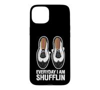 Everyday I Am Shufflin Funny Tap Dance Shuffle Step Case for iPhone 15 Plus