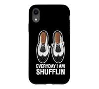 Everyday I Am Shufflin Funny Tap Dance Shuffle Step Case for iPhone XR