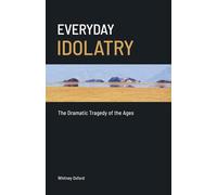 Everyday Idolatry: The Dramatic Tragedy of the Ages
