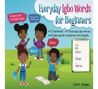 Everyday Igbo Words for Beginners:: A Bilingual Igbo Book Designed for Early Learning and Basic Teaching. Perfect for kids and Beginners
