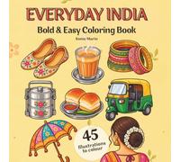 Everyday India: A Bold & Easy Coloring Book Featuring 45 Familiar Indian Foods, Objects, Traditions and Little Everyday Moments (Colour India - Bold & Easy Coloring Collection)