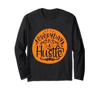 Everyday Is A Hustle Positive Mindset Energy Long Sleeve T-Shirt