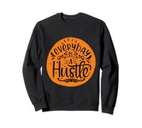 Everyday Is A Hustle Positive Mindset Energy Sweatshirt