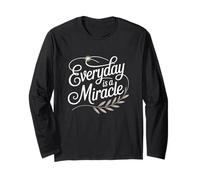 Everyday is a Miracle Motivational Uplifting Empowering Long Sleeve T-Shirt