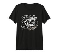 Everyday is a Miracle Motivational Uplifting Empowering Premium T-Shirt