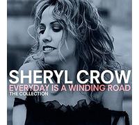 Sheryl Crow - Everyday Is A Winding Road: The Collection