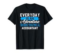 Everyday is an Adventure When Your'e A Accountant T-Shirt