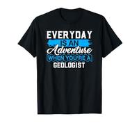 Everyday is an Adventure When Your'e A Geologist T-Shirt