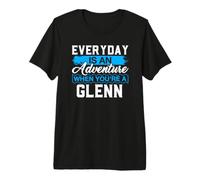 Everyday is an Adventure When Your'e A Glenn T-Shirt Glenn Premium T-Shirt