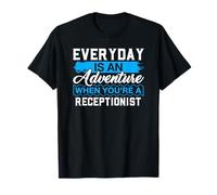 Everyday is an Adventure When Your'e A Receptionist T-Shirt